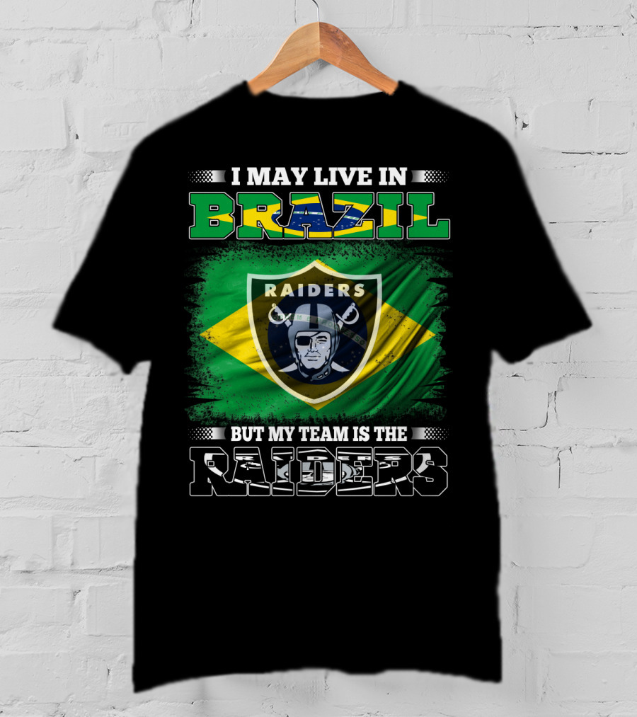 I May Live In Brazil But My Team Is The Raiders T-Shirt