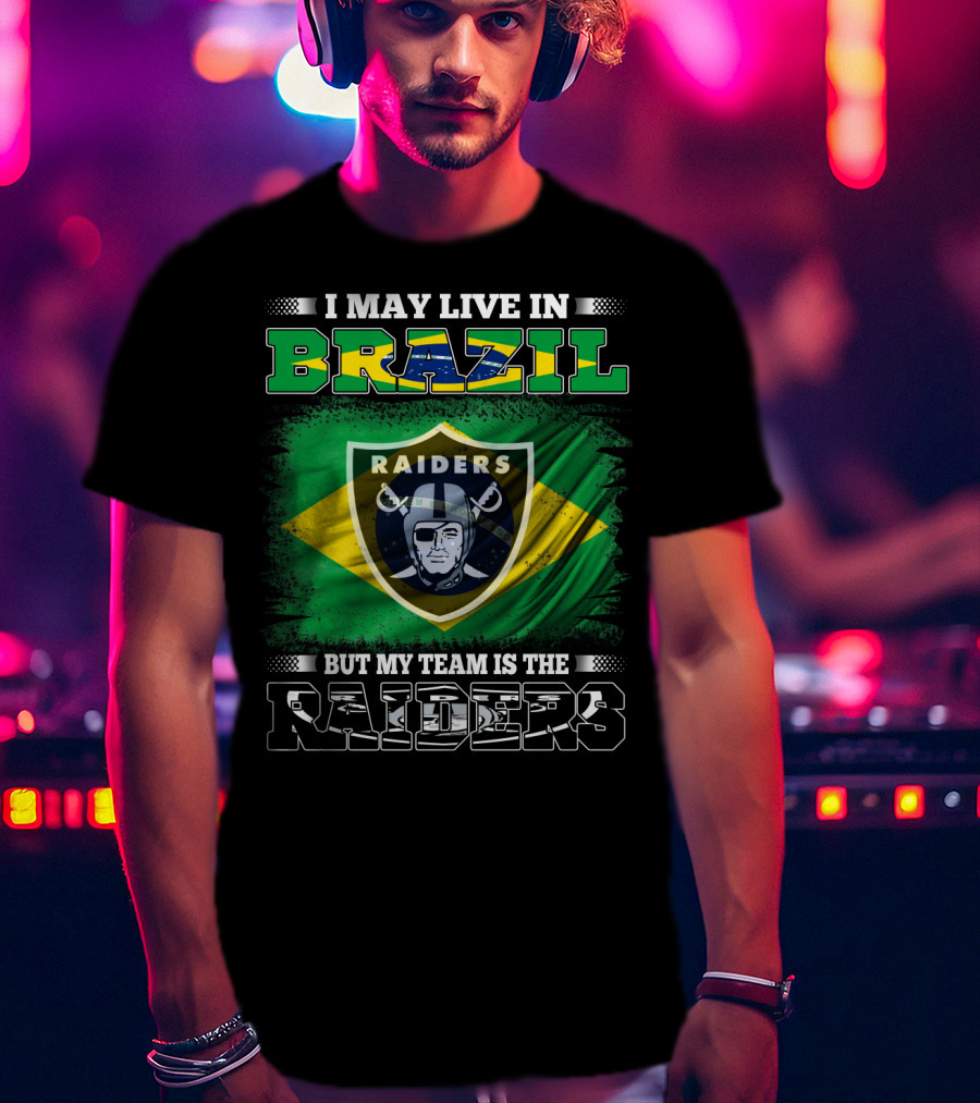 I May Live In Brazil But My Team Is The Raiders T-Shirt
