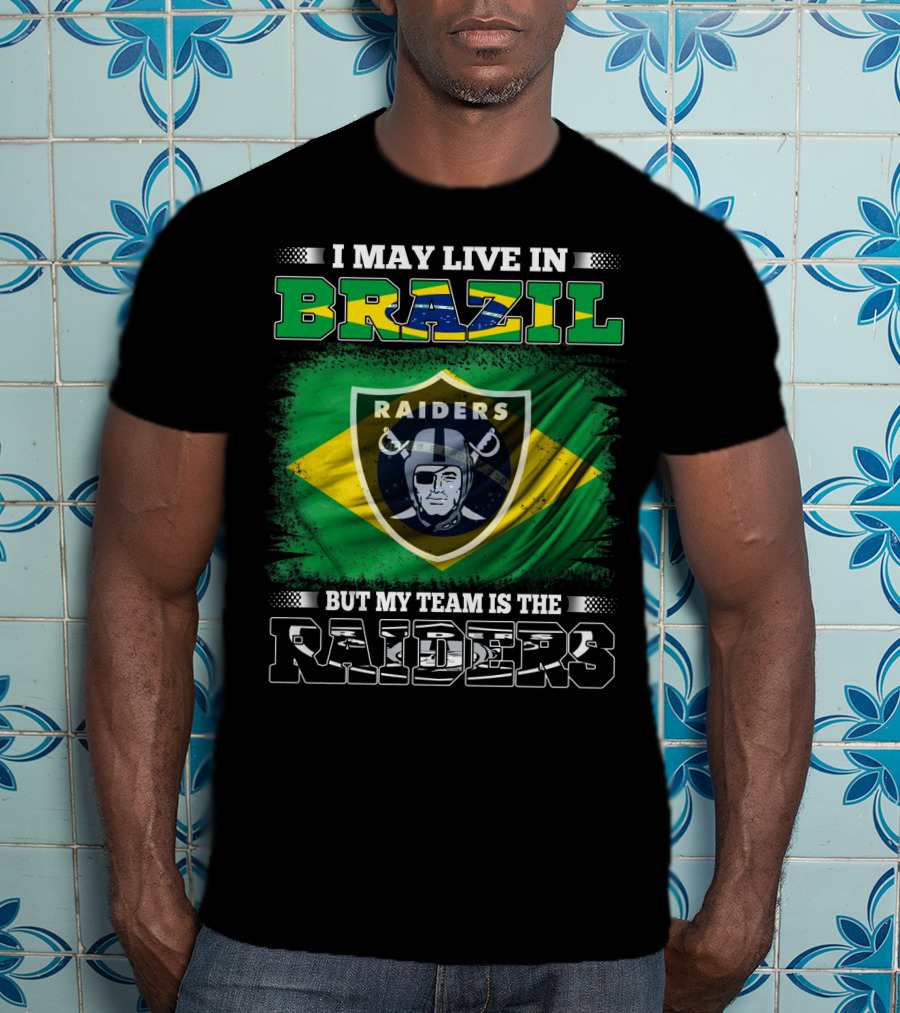 I May Live In Brazil But My Team Is The Raiders T-Shirt