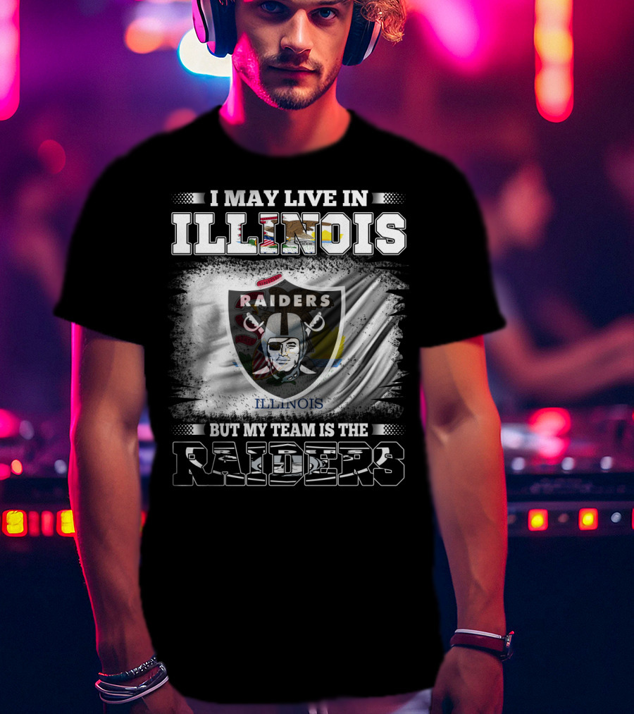 I May Live In Illinois But My Team Is The Raiders Flag T-Shirt