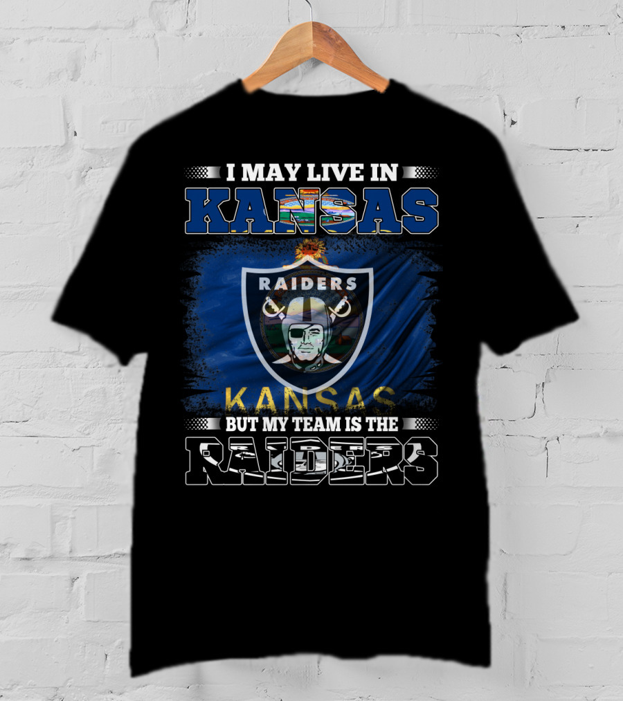 I May Live In Kansas But My Team Is The Raiders T-Shirt