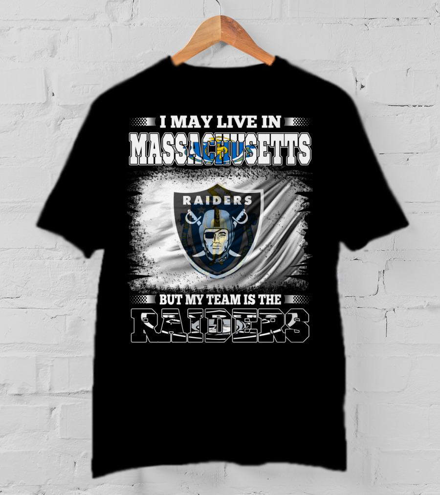 I May Live In Massachusetts But My Team Is The Raiders T-Shirt