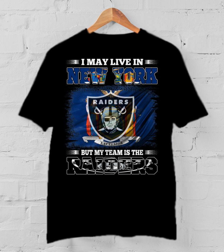 I May Live In New York But My Team Is The Raiders Excelsior Flag T-Shirt