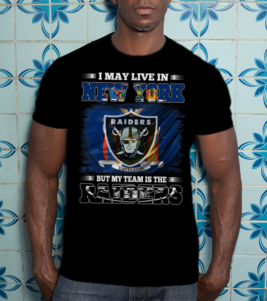 I May Live In New York But My Team Is The Raiders Excelsior Flag T-Shirt