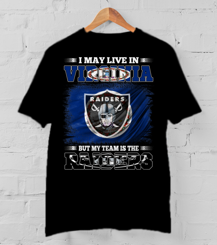 I May Live In Virginia But My Team Is The Raiders T-Shirt