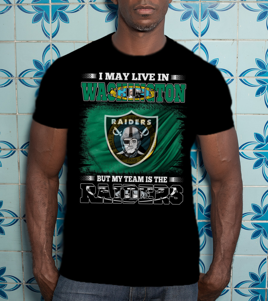 I May Live In Washington But My Team Is The Raiders Pirate Shield T-Shirt