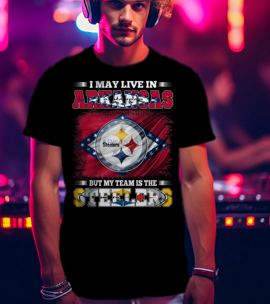 I May Live In Arkansas But My Team Is The Steelers T-Shirt