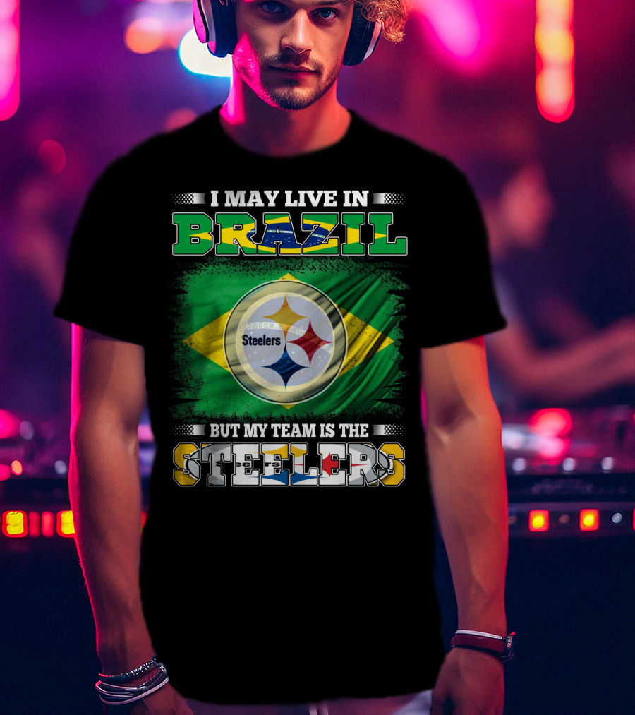 I May Live In Brazil But My Team Is The Steelers Steelmark Logo Background T-Shirt