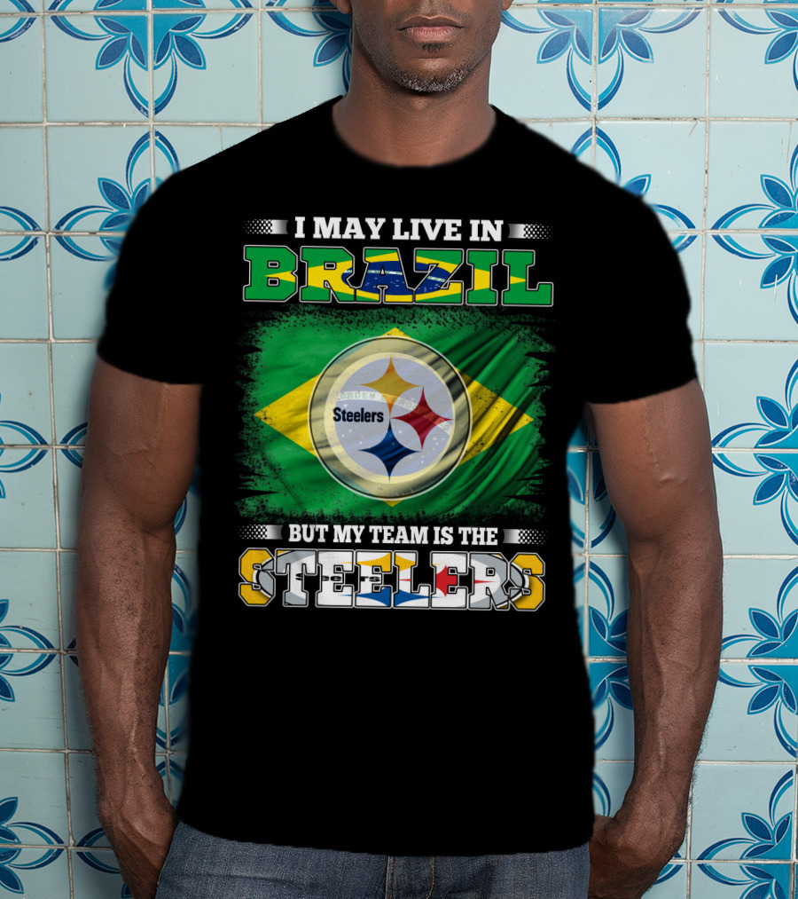 I May Live In Brazil But My Team Is The Steelers Steelmark Logo Background T-Shirt