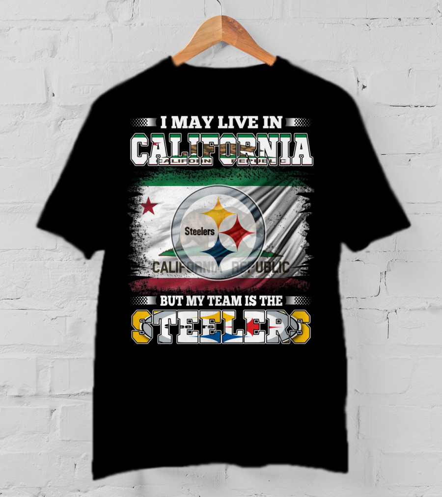I May Live In California California Republic But My Team Is The Steelers T-Shirt
