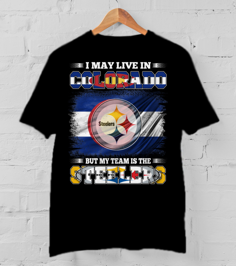 I May Live In Colorado But My Team Is The Steelers Colorado Pride Steel City Loyalty T-Shirt