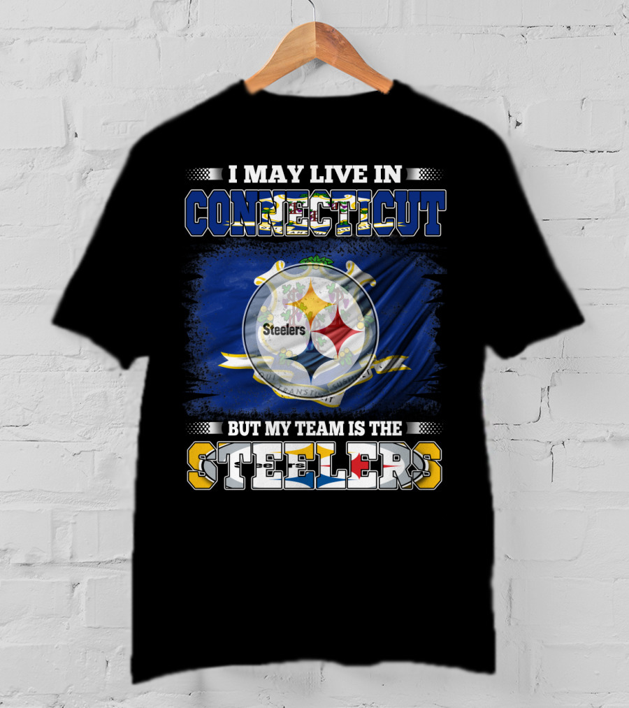 I May Live In Connecticut But My Team Is The Steelers T-Shirt