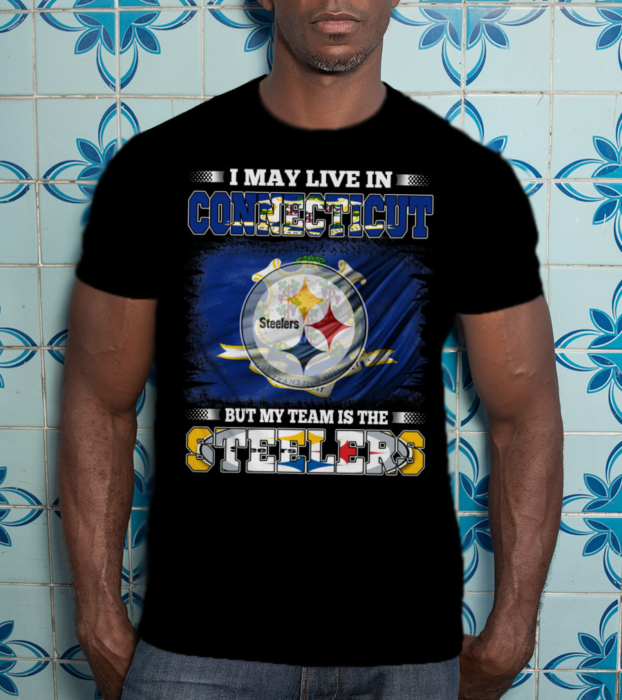 I May Live In Connecticut But My Team Is The Steelers T-Shirt