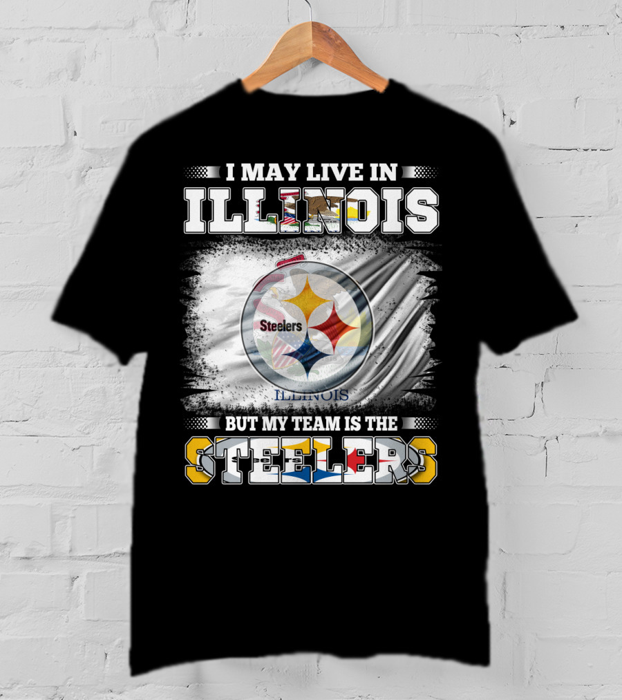I May Live In Illinois But My Team Is The Steelers T-Shirt