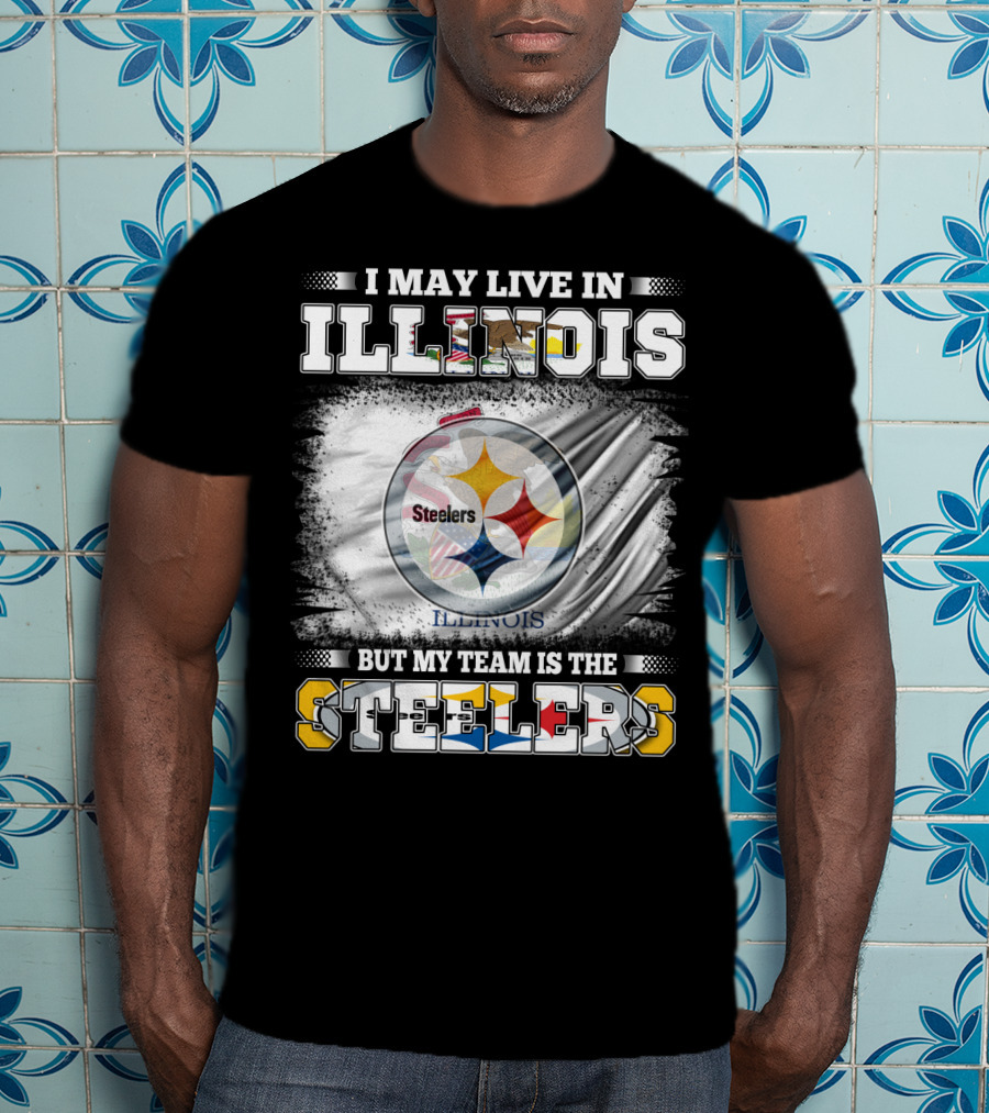 I May Live In Illinois But My Team Is The Steelers T-Shirt