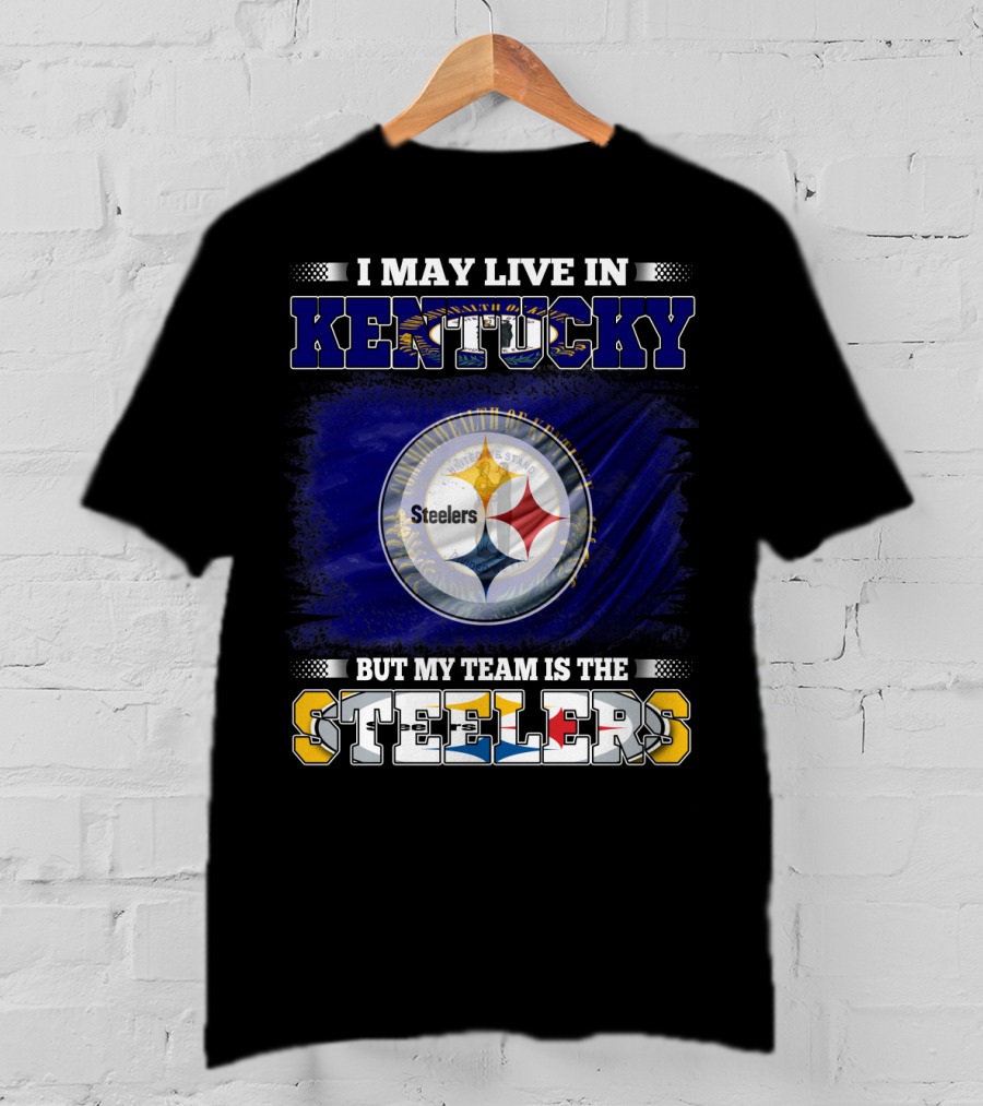 I May Live In Kentucky But My Team Is The Steelers T-Shirt