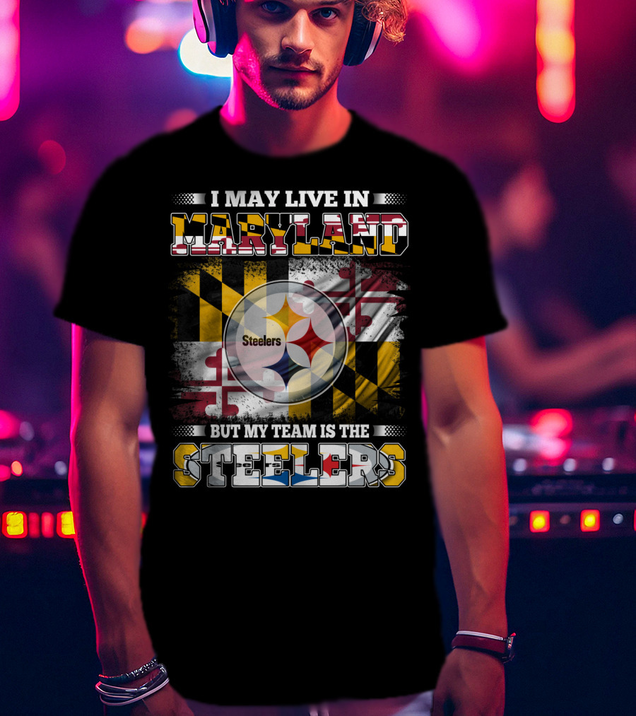 I May Live In Maryland But My Team Is The Steelers Maryland Flag Steelers Logo Fusion T-Shirt