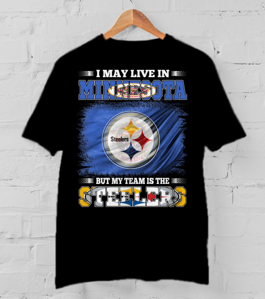 I May Live In Minnesota But My Team Is The Steelers Minnesota Steelers T-Shirt