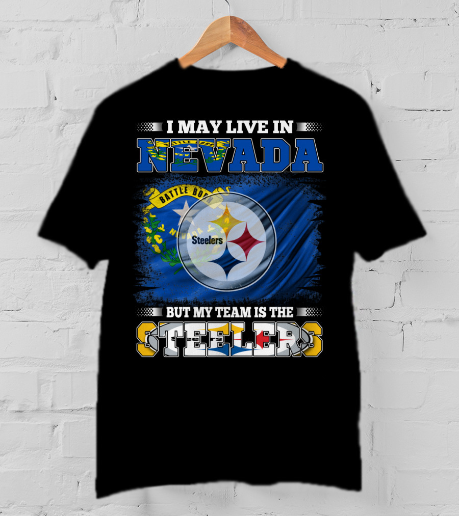 I May Live In Nevada But My Team Is The Steelers Battle Born Flag T-Shirt
