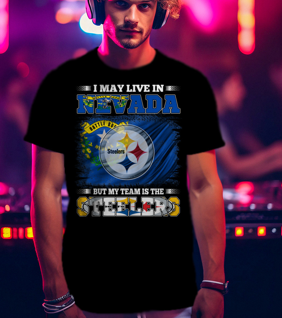 I May Live In Nevada But My Team Is The Steelers Battle Born Flag T-Shirt
