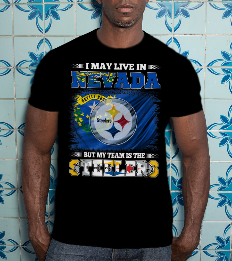 I May Live In Nevada But My Team Is The Steelers Battle Born Flag T-Shirt