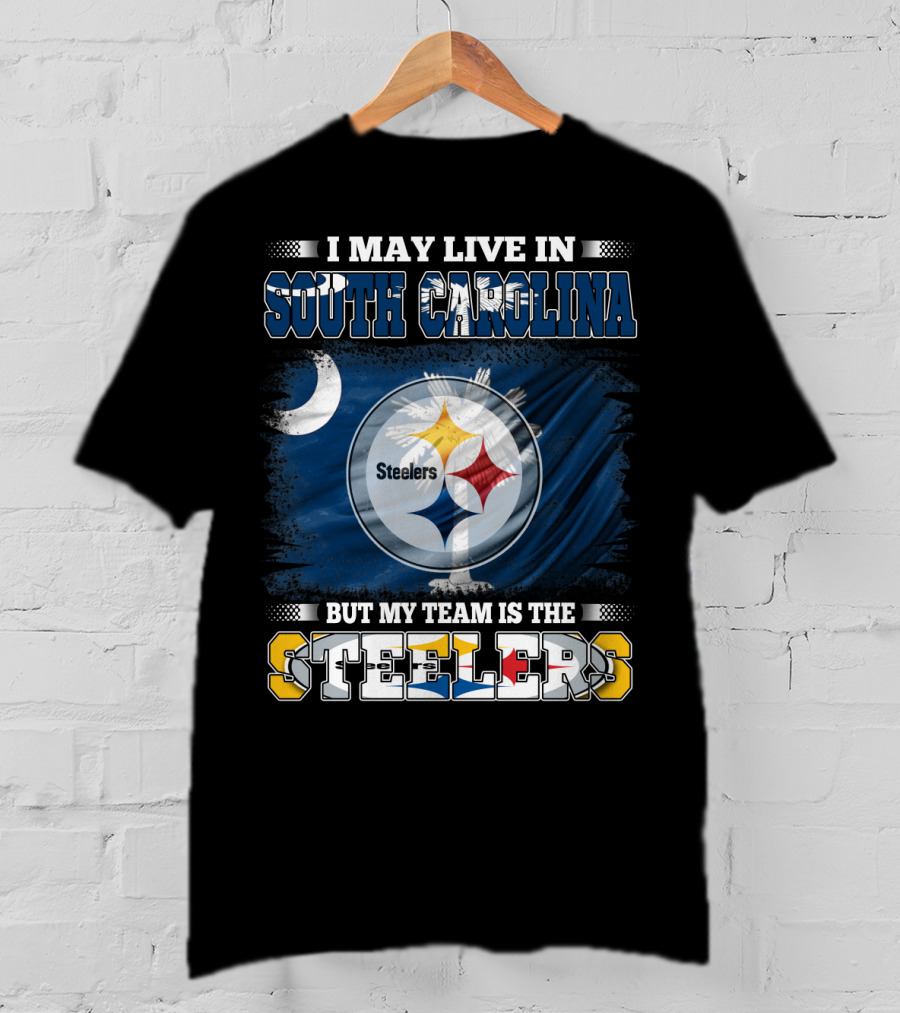 I May Live In South Carolina But My Team Is The Steelers T-Shirt