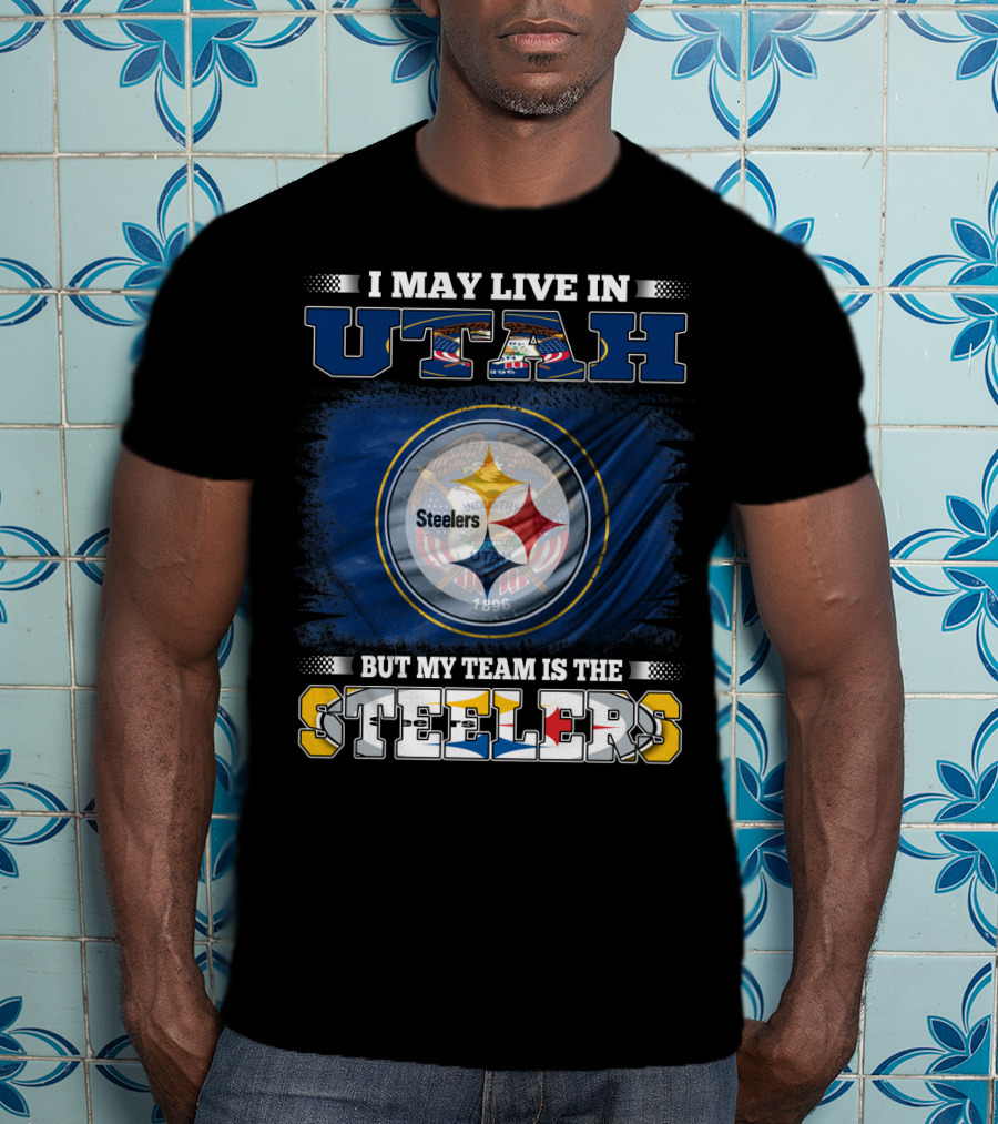 I May Live In Utah But My Team Is The Steelers T-Shirt