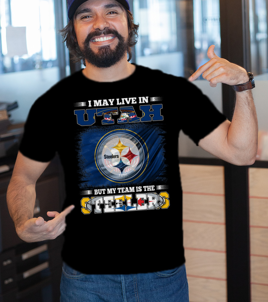 I May Live In Utah But My Team Is The Steelers T-Shirt