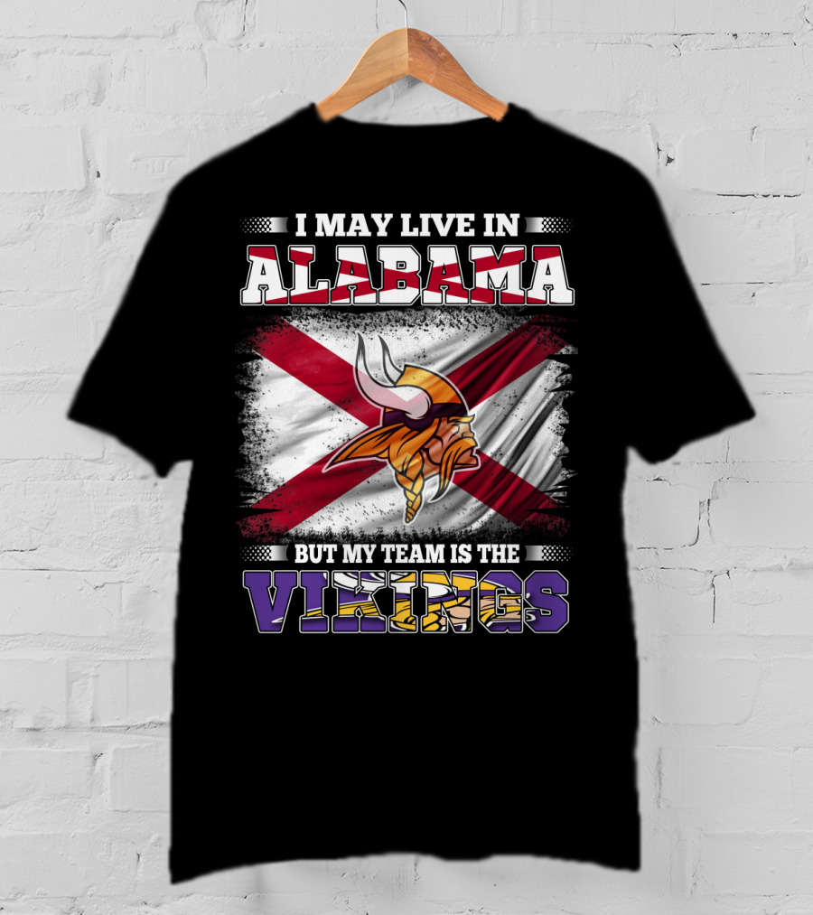 I May Live In Alabama But My Team Is The Vikings Flag T-Shirt