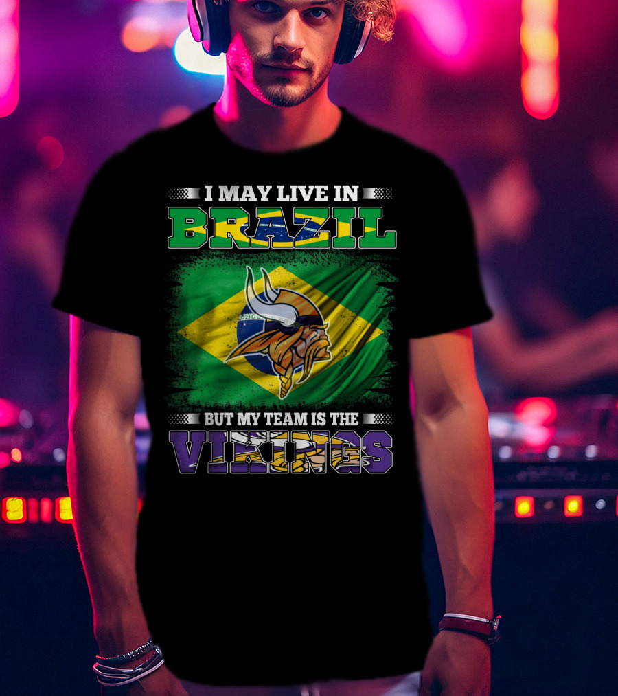 I May Live In Brazil But My Team Is The Vikings T-Shirt