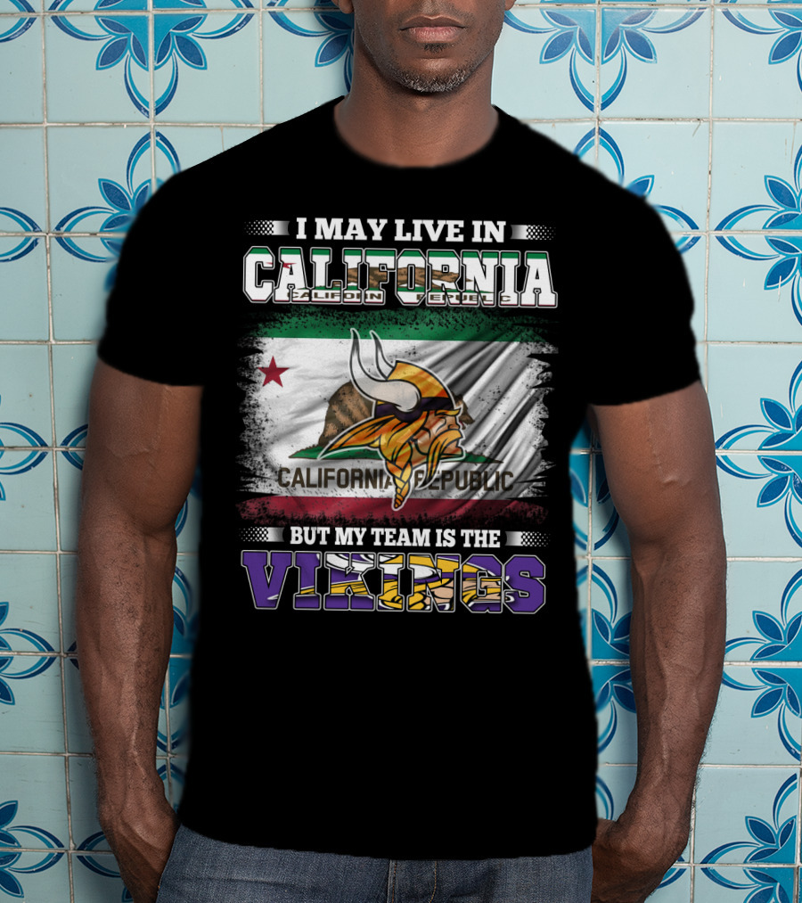 I May Live In California But My Team Is The Vikings California Republic Flag T-Shirt