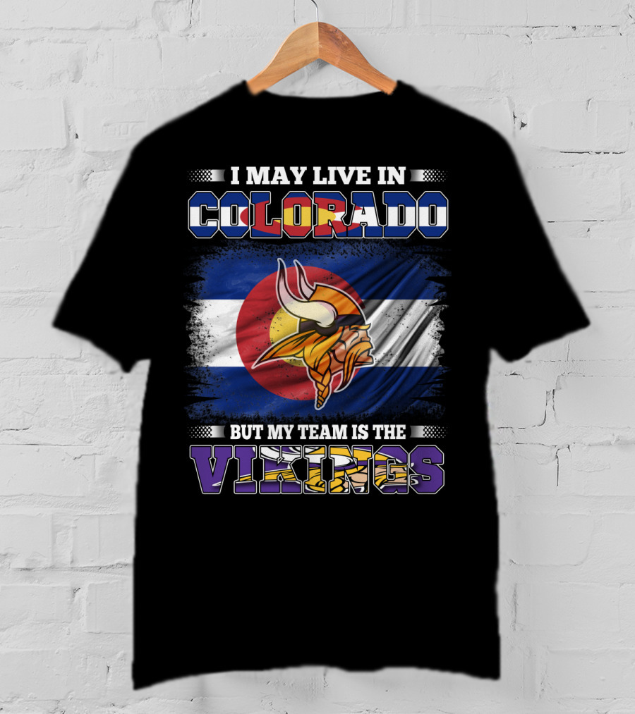 I May Live In Colorado But My Team Is The Vikings With Colorado Flag And Viking Mascot T-Shirt