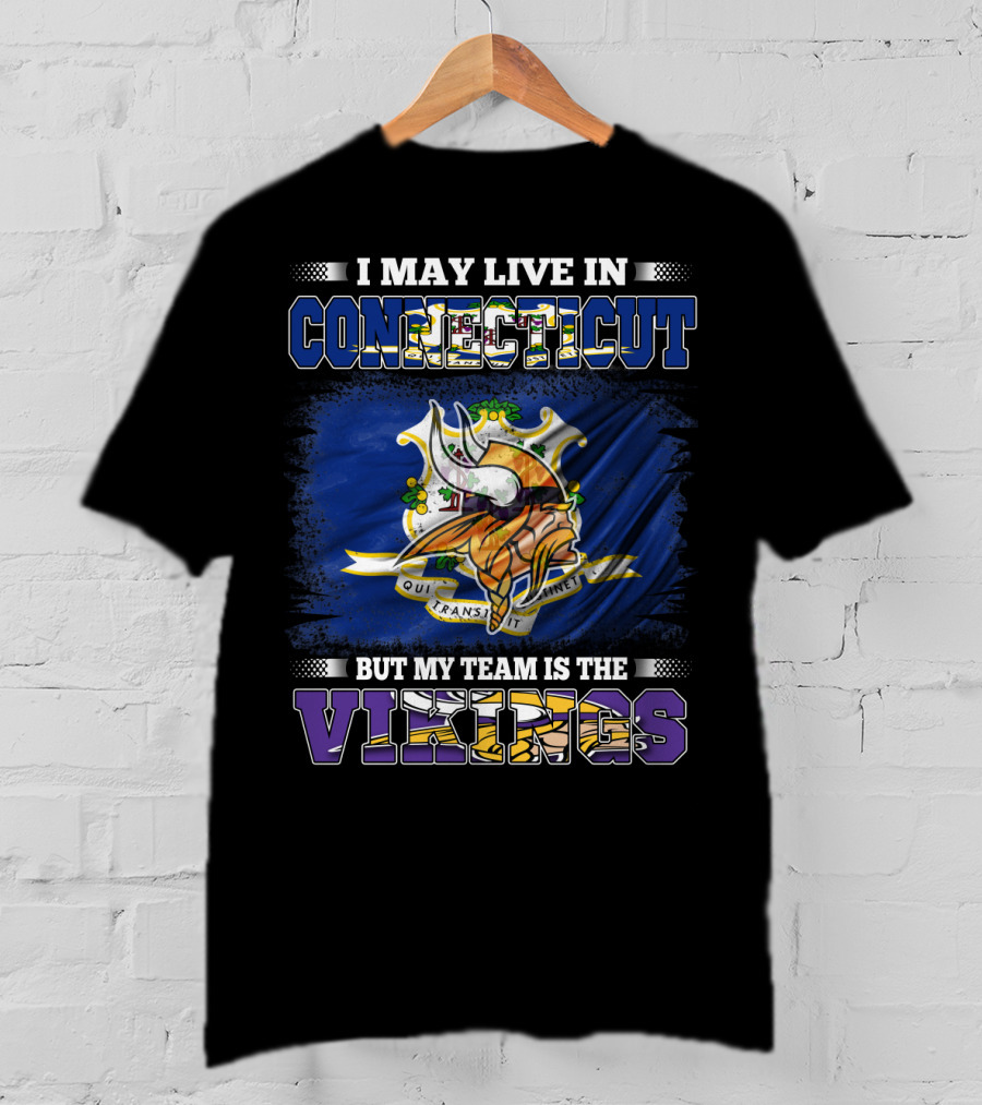 I May Live In Connecticut But My Team Is The Vikings Minnesota T-Shirt