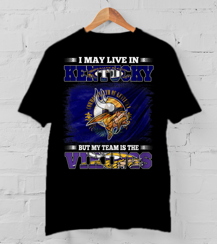 I May Live In Kentucky But My Team Is The Vikings With State Flag And Emblem T-Shirt
