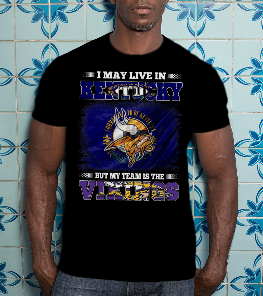 I May Live In Kentucky But My Team Is The Vikings With State Flag And Emblem T-Shirt