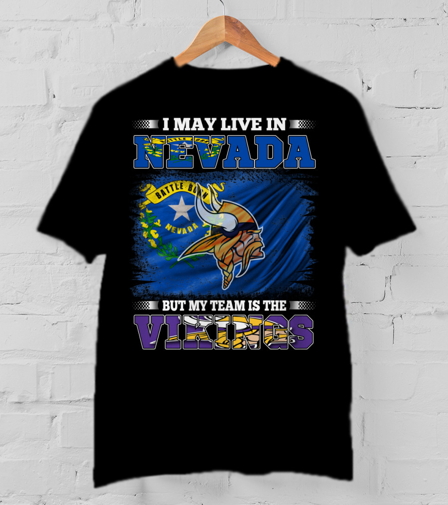 I May Live In Nevada Battle Born Flag But My Team Is The Vikings T-Shirt