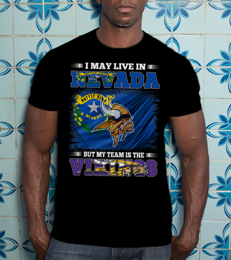 I May Live In Nevada Battle Born Flag But My Team Is The Vikings T-Shirt