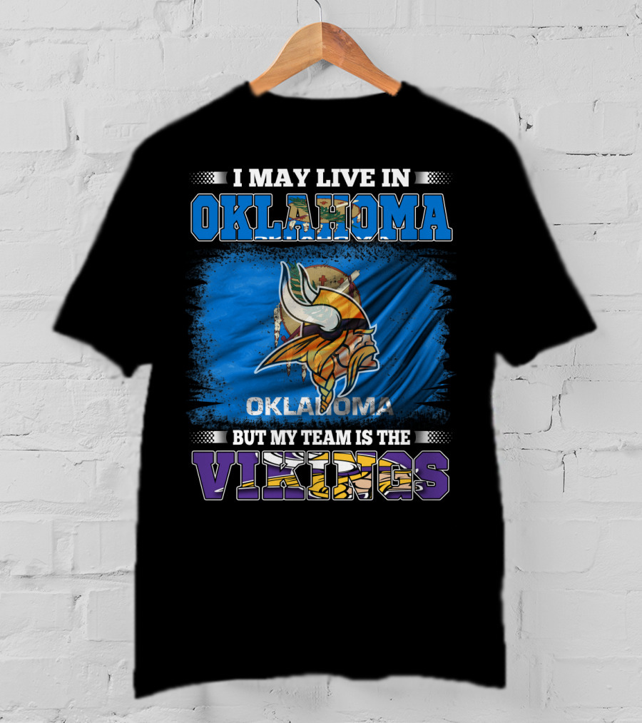 I May Live In Oklahoma But My Team Is The Vikings T-Shirt