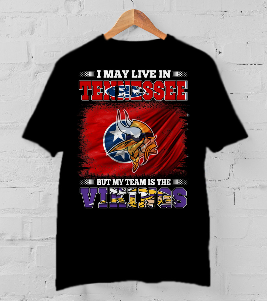 I May Live In Tennessee But My Team Is The Vikings With Tennessee Flag And Viking Helmet T-Shirt