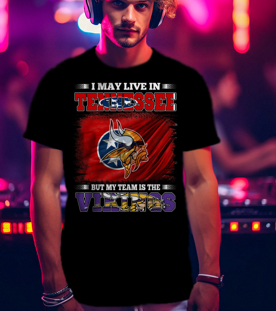 I May Live In Tennessee But My Team Is The Vikings With Tennessee Flag And Viking Helmet T-Shirt