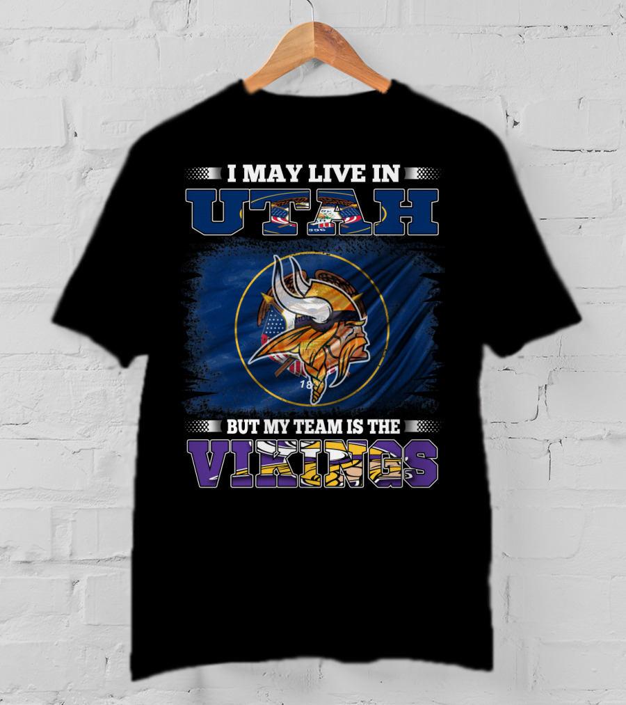 I May Live In Utah But My Team Is The Vikings Minnesota Football Fans T-Shirt