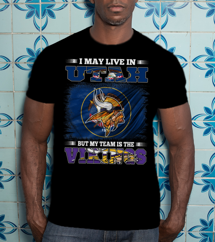 I May Live In Utah But My Team Is The Vikings Minnesota Football Fans T-Shirt