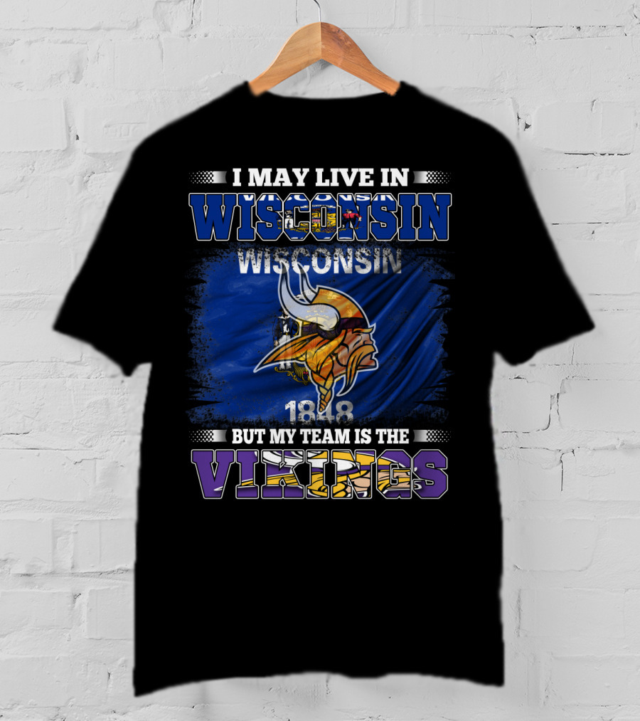 I May Live In Wisconsin But My Team Is The Vikings 1848 Flag T-Shirt