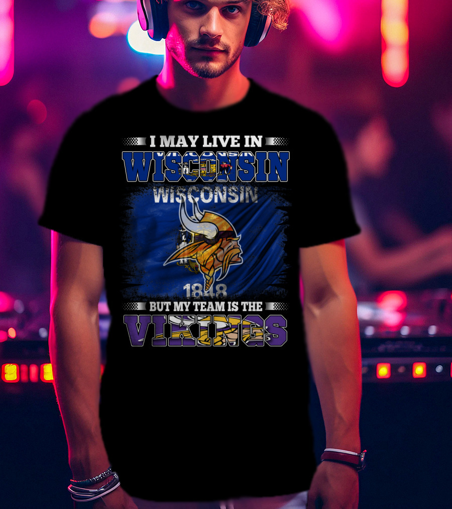 I May Live In Wisconsin But My Team Is The Vikings 1848 Flag T-Shirt