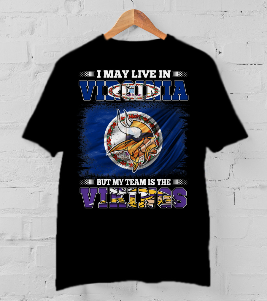 I May Live In Virginia But My Team Is The Vikings T-Shirt