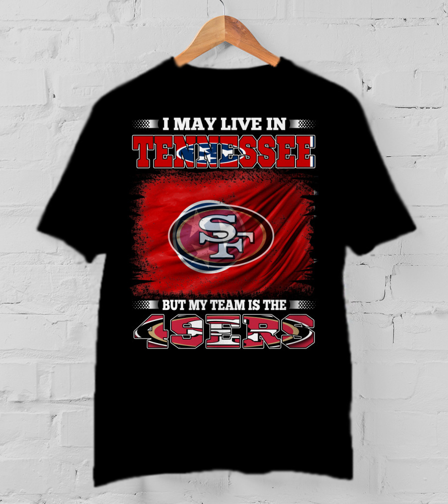 I May Live In Tennessee But My Team Is The 49ers SF Logo Red Flag T-Shirt
