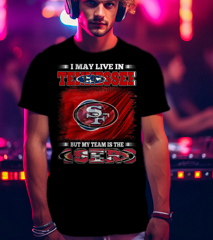 I May Live In Tennessee But My Team Is The 49ers SF Logo Red Flag T-Shirt