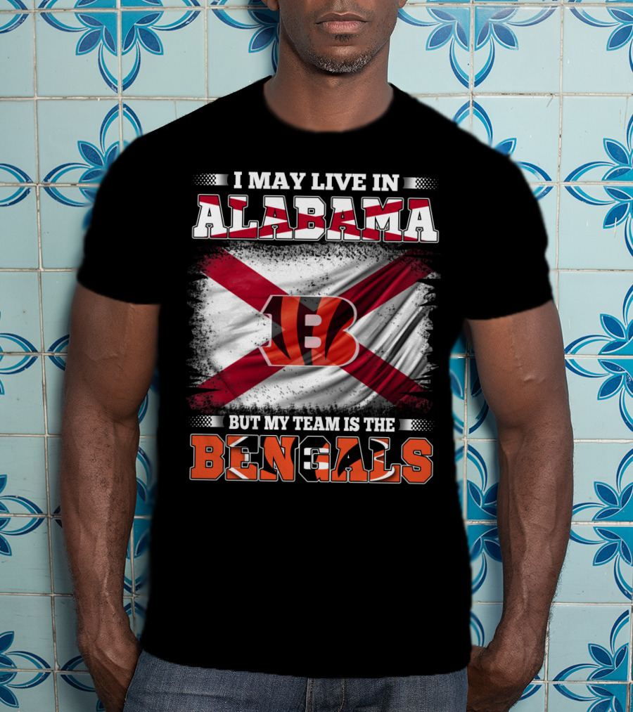 I May Live In Alabama But My Team Is The Bengals T-Shirt
