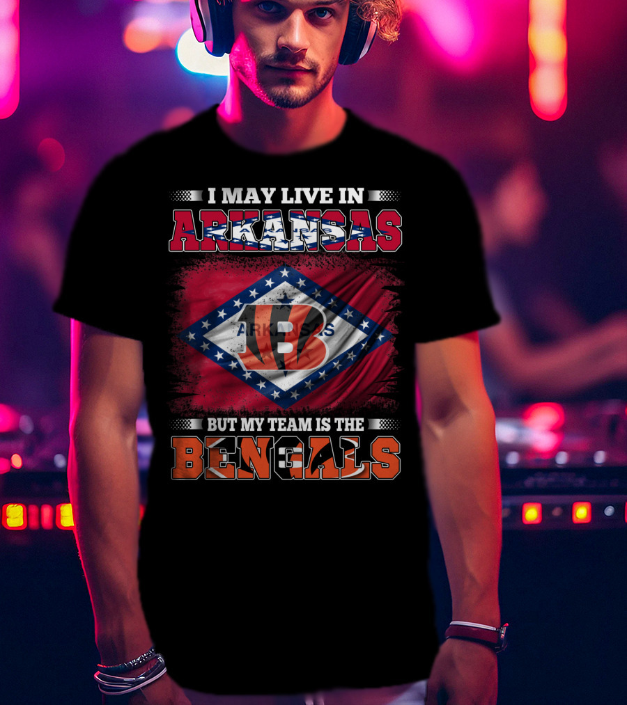 I May Live In Arkansas But My Team Is The Bengals Arkansas State Flag T-Shirt