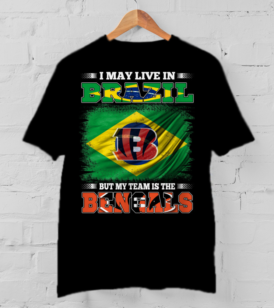 I May Live In Brazil But My Team Is The Bengals Brazilian Flag NFL T-Shirt